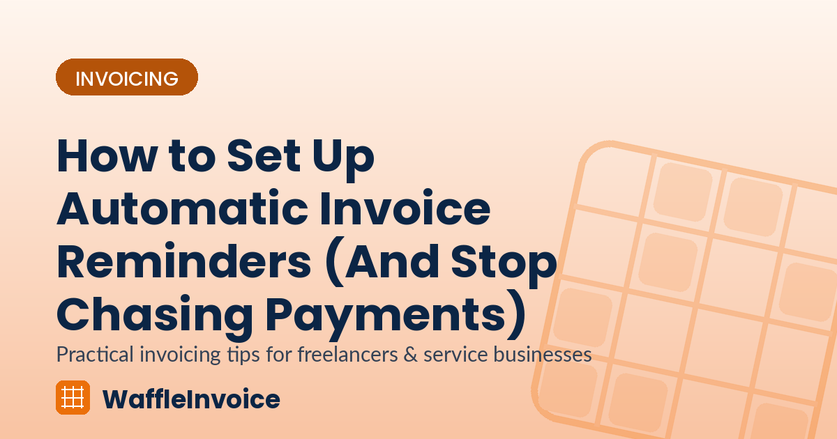 How to Set Up Automatic Invoice Reminders (And Stop Chasing Payments)