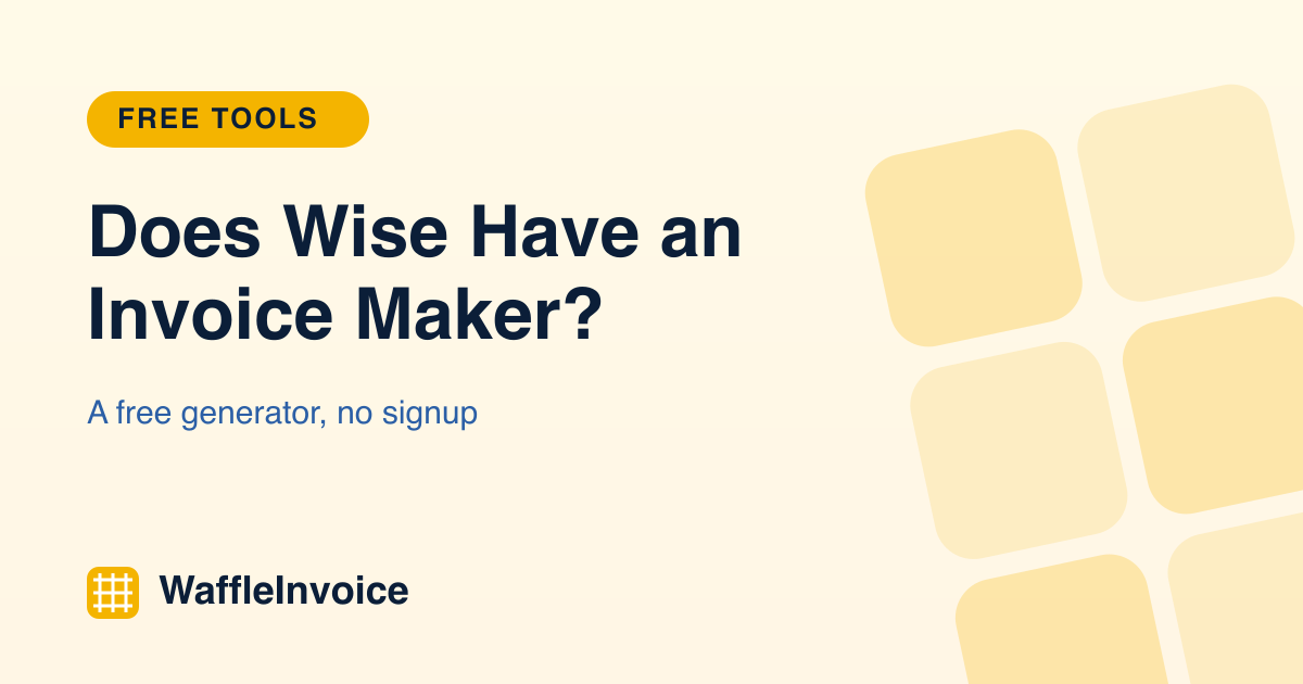 Does Wise Have an Invoice Maker? Yes, and What It Leaves Out