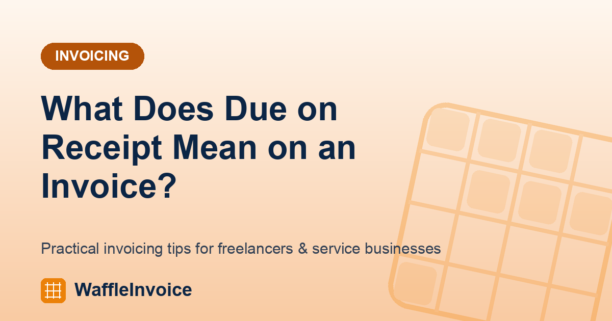 What Does Due on Receipt Mean on an Invoice? (Plain-English Guide)
