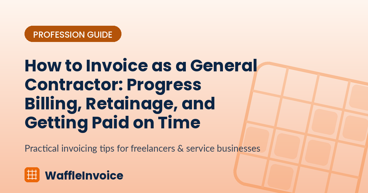 How to Invoice as a General Contractor: Progress Billing, Retainage, and Getting Paid on Time