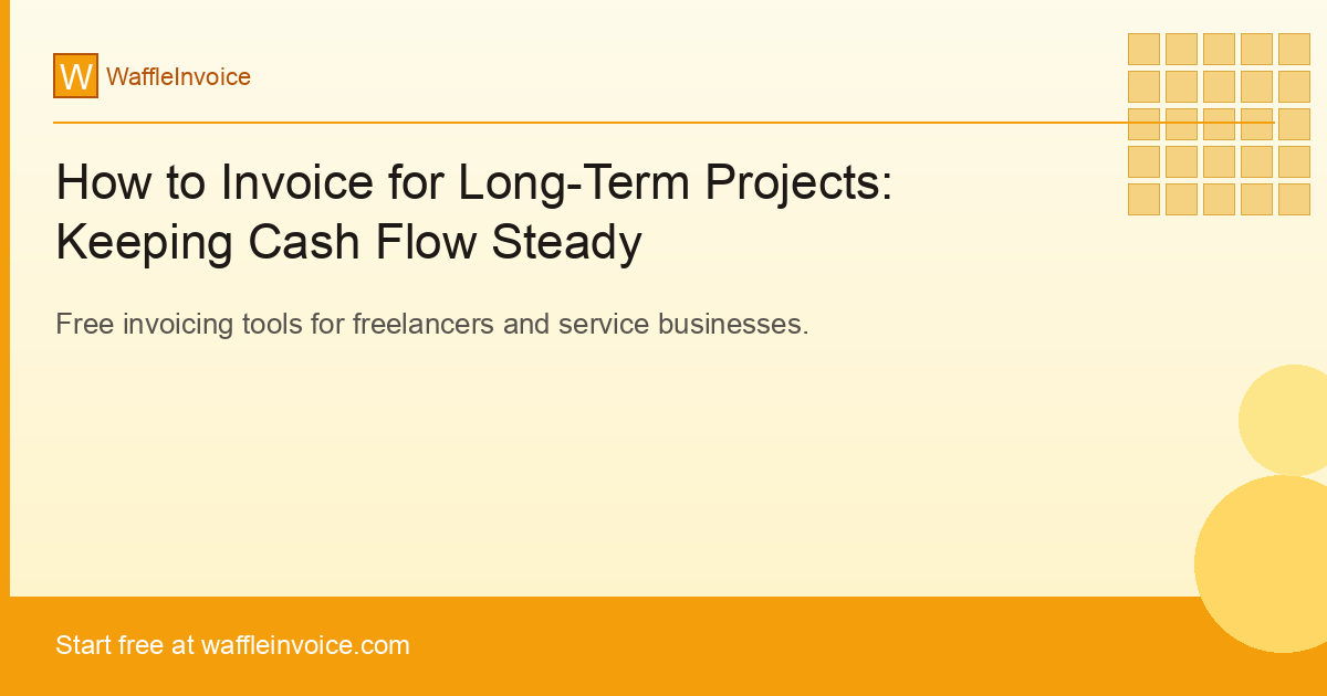 How to Invoice for Long-Term Projects: Keeping Cash Flow Steady