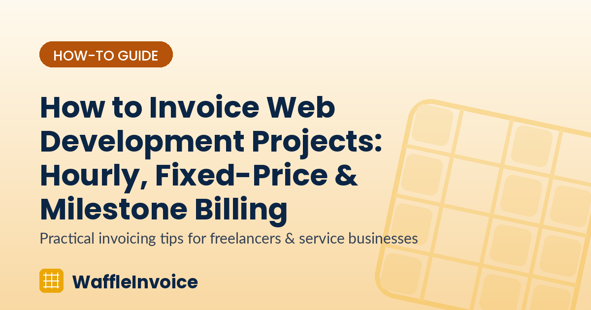 How to Invoice Web Development Projects: Hourly, Fixed-Price & Milestone Billing