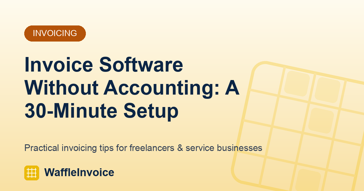 Invoice Software Without Accounting: A 30-Minute Setup