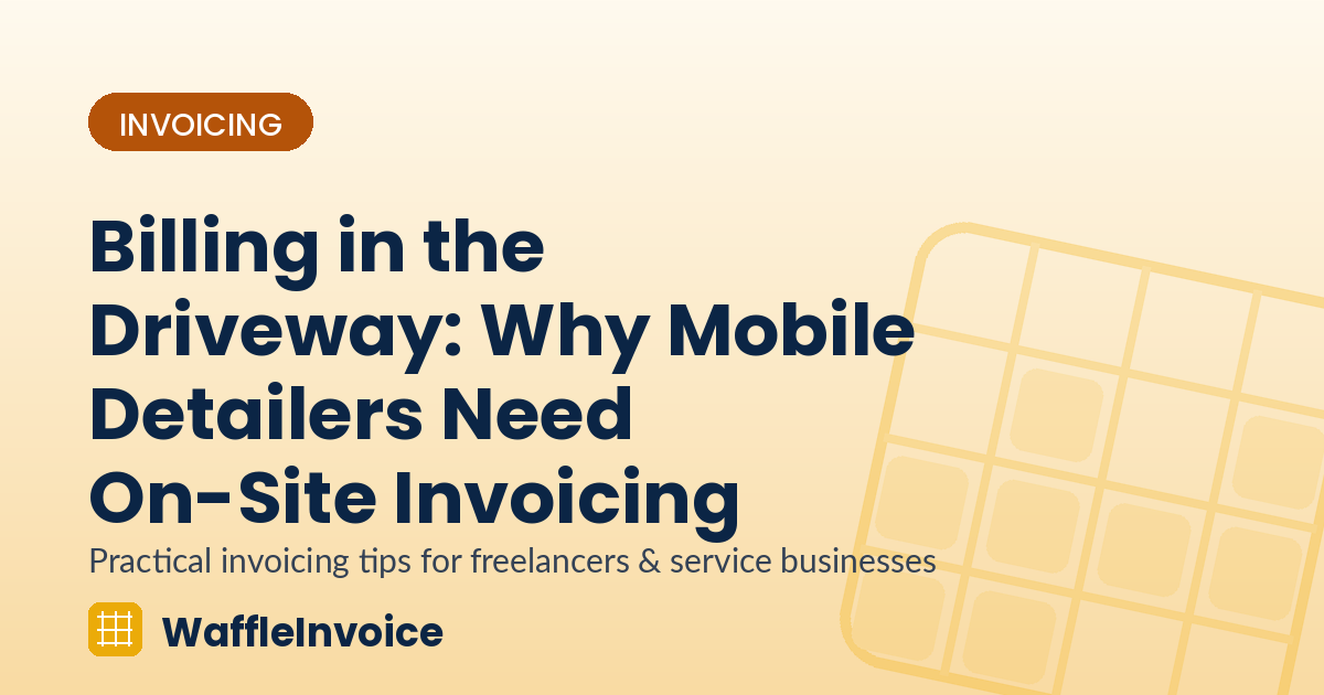 Billing in the Driveway: Why Mobile Detailers Need On-Site Invoicing