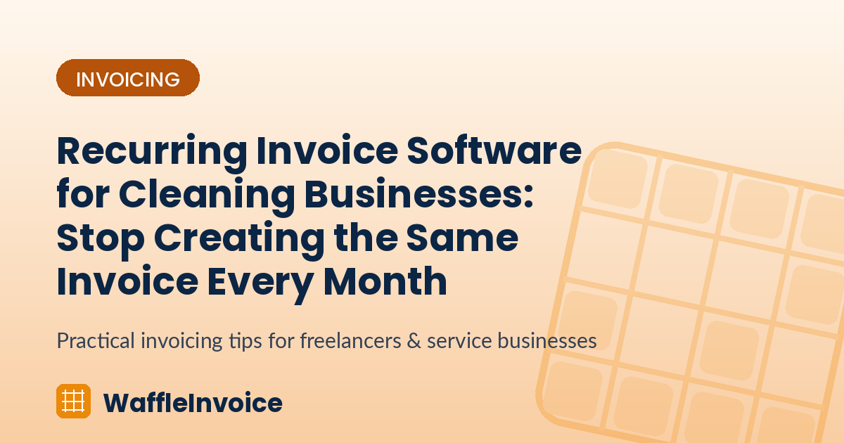 Recurring Invoice Software for Cleaning Businesses: Stop Creating the Same Invoice Every Month