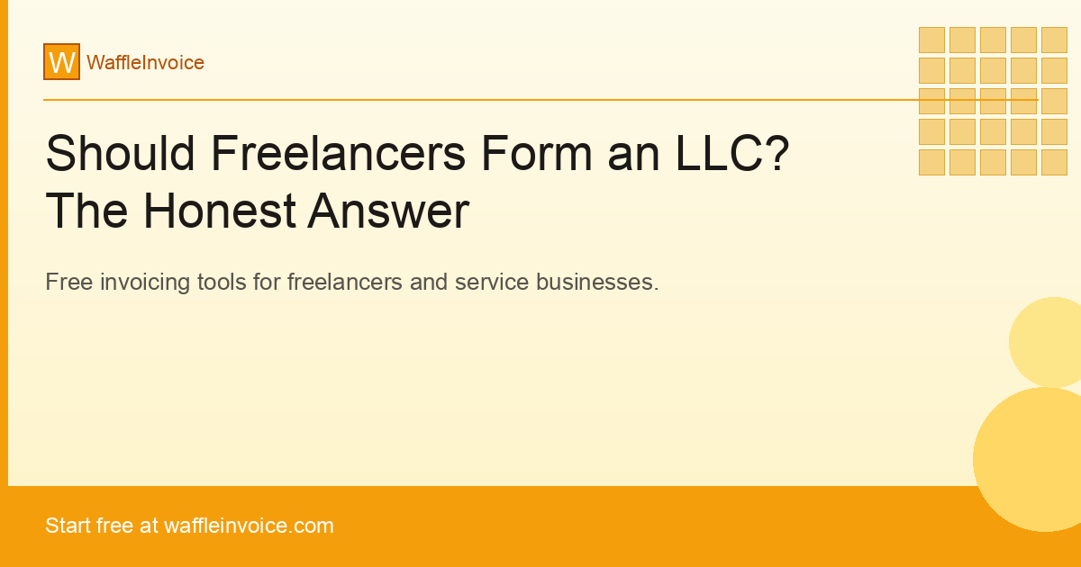Should Freelancers Form an LLC? The Honest Answer