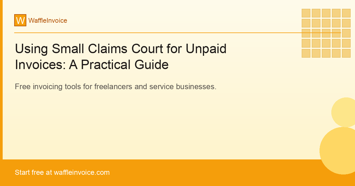 Using Small Claims Court for Unpaid Invoices: A Practical Guide