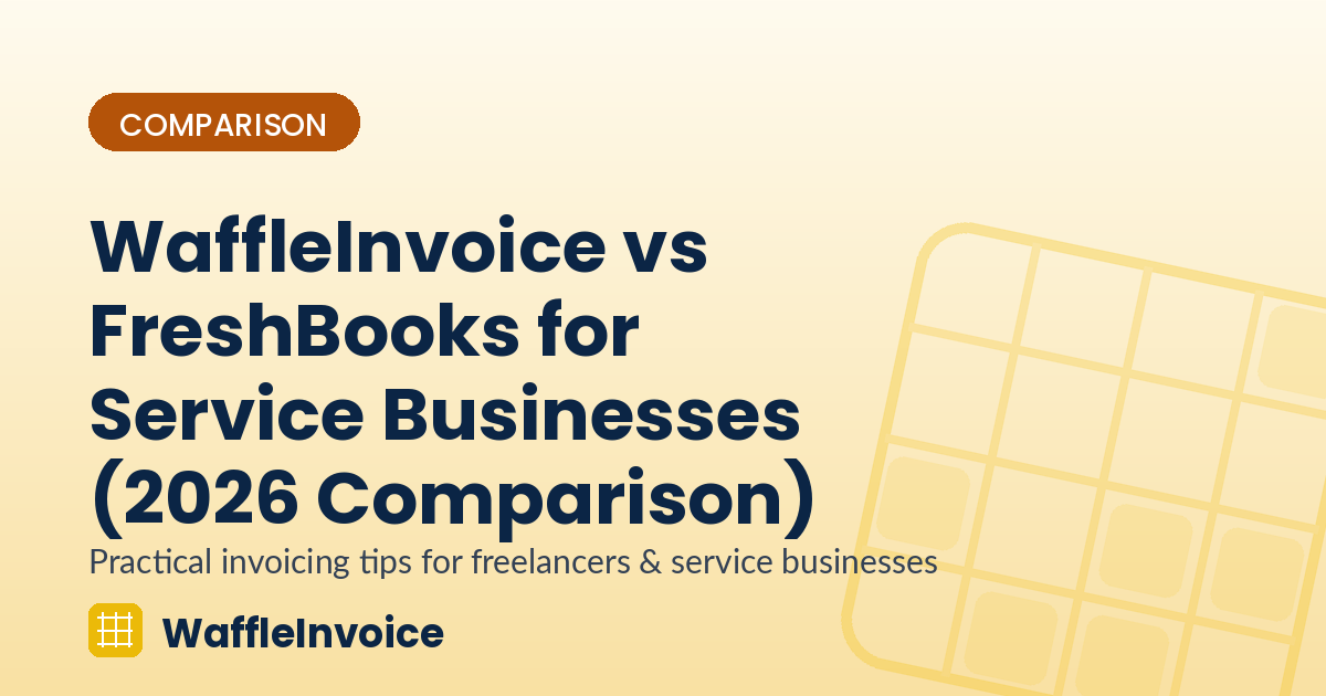 WaffleInvoice vs FreshBooks for Service Businesses (2026 Comparison)
