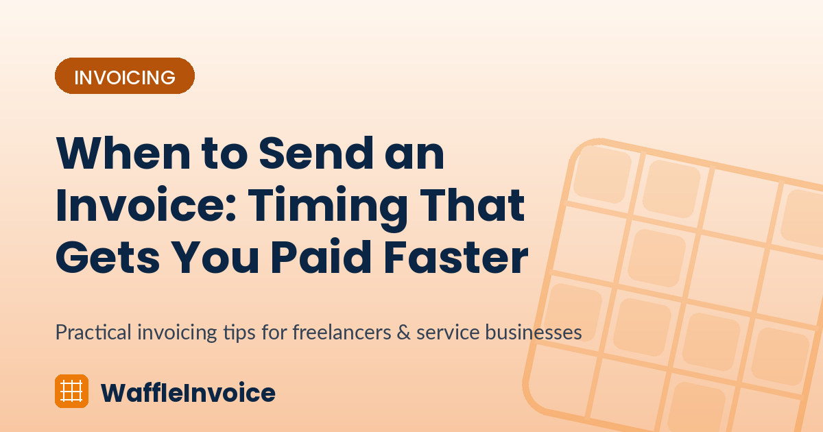 When to Send an Invoice: Timing That Gets You Paid Faster